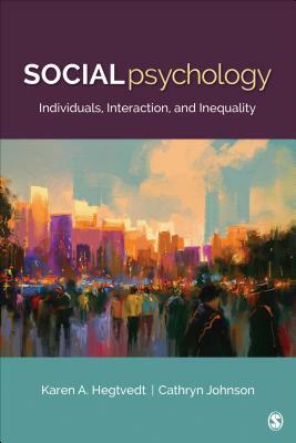 Social Psychology: Individuals, Interaction, and Inequality by Cathryn J. Johnson, Karen A. Hegtvedt