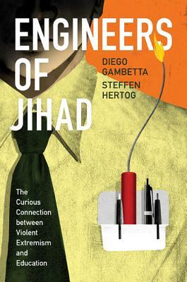 Engineers of Jihad: The Curious Connection Between Violent Extremism and Education by Steffen Hertog, Diego Gambetta