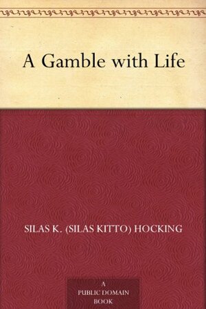 A Gamble with Life by Silas Kitto Hocking
