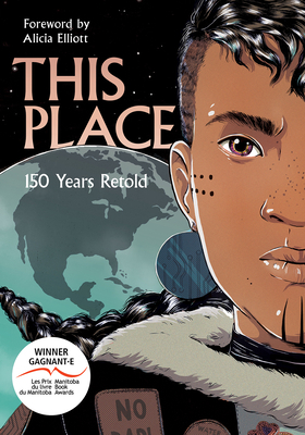 This Place: 150 Years Retold by David A. Robertson, Sean Qitsualik-Tinsley, Jen Storm, Katherena Vermette, Niigaanwewidam James Sinclair, Kateri Akiwenzie-Damm, Chelsea Vowel, Brandon Mitchell, Richard Van Camp, Rachel Qitsualik-Tinsley, Sonny Assu