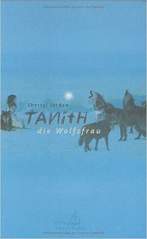 Tanith die Wolfsfrau. ( Ab 12 J.). by Sherryl Jordan