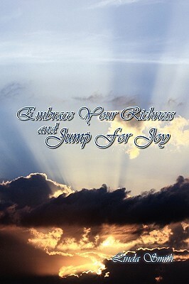 Embrace Your Richness and Jump for Joy by Linda Smith