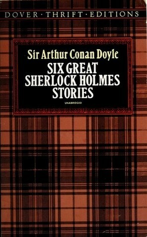 Six Great Sherlock Holmes Stories by Stanley Appelbaum, Arthur Conan Doyle