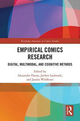 Empirical Comics Research: Digital, Multimodal, and Cognitive Methods by Jochen Laubrock, Janina Wildfeuer, Alexander Dunst
