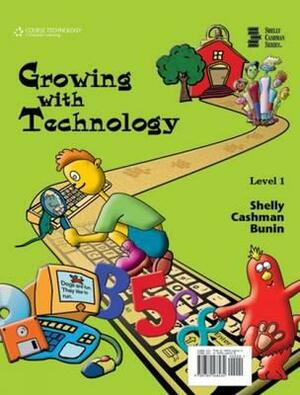 Growing with Technology: Level 1 by Rachel Biheller Bunin, Gary B. Shelly, Thomas J. Cashman