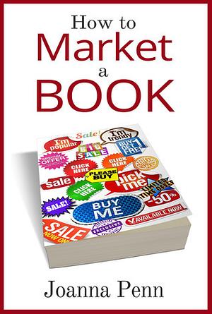 How To Market A Book by Joanna Penn