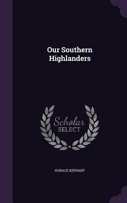 Our Southern Highlanders by Horace Kephart