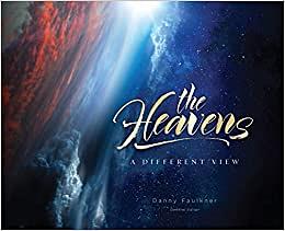 The Heavens: A Different View by Danny Faulkner