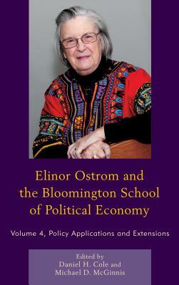 Elinor Ostrom and the Bloomington School of Political Economy: Policy Applications and Extensions, Volume 4 by 