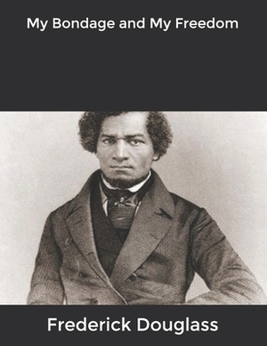 My Bondage and My Freedom by Frederick Douglass