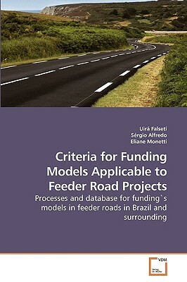Criteria for Funding Models Applicable to Feeder Road Projects by Eliane Monetti, Uira Falseti, Sergio Alfredo
