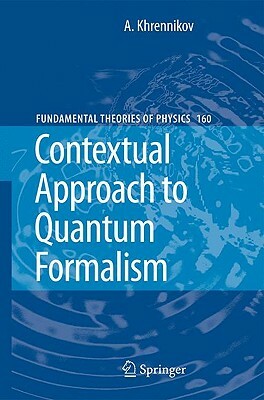 Contextual Approach to Quantum Formalism by Andrei Y. Khrennikov