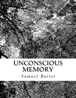 Unconscious Memory by Samuel Butler