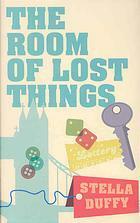The Room of Lost Things by Stella Duffy