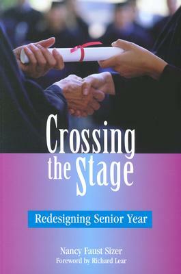 Crossing the Stage: Redesigning Senior Year by Nancy Faust Sizer