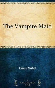 The Vampire Maid by Hume Nisbet