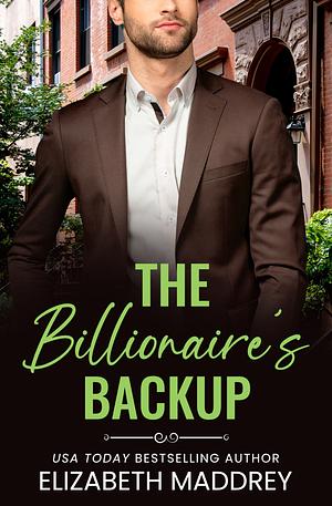 The Billionaire's Backup by Elizabeth Maddrey, Elizabeth Maddrey