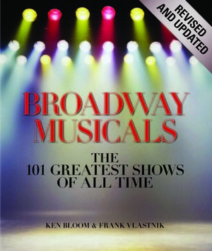 Broadway Musicals, Revised and Updated: The 101 Greatest Shows of All Time by Frank Vlastnik