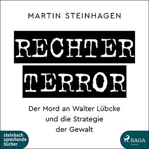 Rechter Terror: Der Mord an Walter Lübcke und die Strategie der Gewalt by Martín Steinhagen