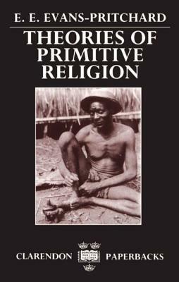 Theories of Primitive Religion by Edward E. Evans-Pritchard