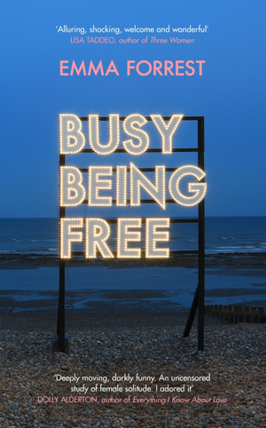 Busy Being Free: A Lifelong Romantic is Seduced by Solitude by Emma Forrest