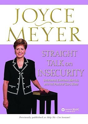 Straight Talk on Insecurity: Overcoming Emotional Battles with the Power of God's Word! by Joyce Meyer