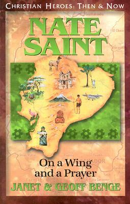 Nate Saint: On a Wing and a Prayer by Geoff Benge, Janet Benge