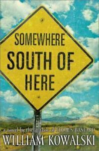 Somewhere South of Here: A Novel by William Kowalski