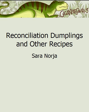 Reconciliation Dumplings and Other Recipes by Sara Norja