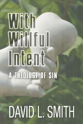 With Willful Intent: A Theology of Sin by David L. Smith