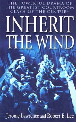 Inherit the Wind by Jerome Lawrence, Robert E. Lee