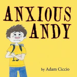 Anxious Andy by Adam Ciccio