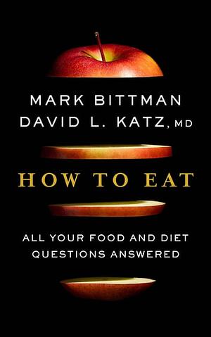 How to Eat by Mark Bittman, David Katz