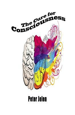 The Cure for Consciousness: A Flash Novel by Peter Jelen