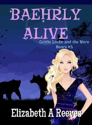 Baehrly Alive by Elizabeth A. Reeves