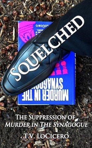 Squelched: The Suppression of Murder in The Synagogue by T.V. LoCicero, T.V. LoCicero