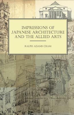 Impressions of Japanese Architecture and the Allied Arts by Ralph Adams Cram