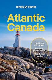 Lonely Planet Atlantic Canada: Nova Scotia, New Brunswick, Prince Edward Island and Newfoundland and Labrador by Carolyn B. Heller, Jennifer Bain, Cathy Donaldson, Darcy Rhyno