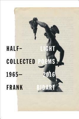 Half-light: Collected Poems 1965-2016 by Frank Bidart