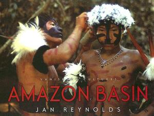 Vanishing Cultures: Amazon Basin by Jan Reynolds