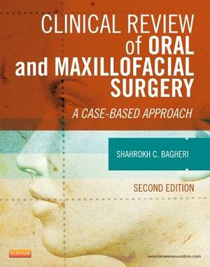 Clinical Review of Oral and Maxillofacial Surgery: A Case-Based Approach by Shahrokh C. Bagheri