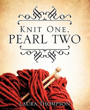 Knit One, Pearl Two by Laura Thompson