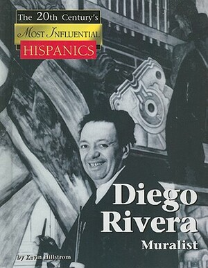 Diego Rivera: Muralist by Kevin Hillstrom