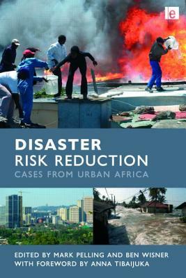 Disaster Risk Reduction: Cases from Urban Africa by Mark Pelling, Ben Wisner