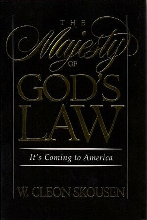 The Majesty of God's Law: It's Coming to America by W. Cleon Skousen