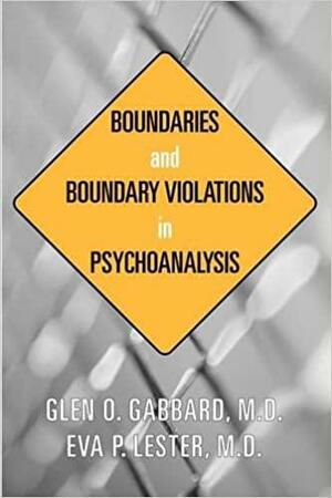 Boundaries and Boundary Violations in Psychoanalysis by Eva P. Lester, Glen O. Gabbard