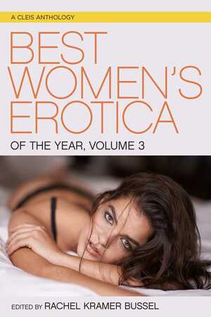 Best Women's Erotica of the Year Volume 3 by Rachel Kramer Bussel