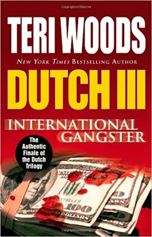 Dutch III: International Gangster by Teri Woods