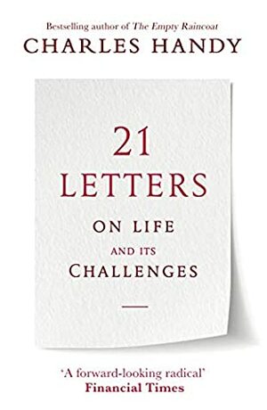 21 Letters on Life and Its Challenges by Charles Handy