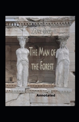 The Man of the Forest annotated by Zane Grey